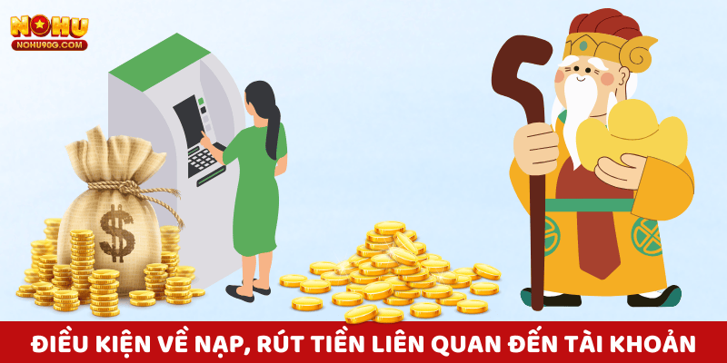 Điều Kiện Về Nạp, Rút Tiền nohu90 Liên Quan Đến Tài Khoản