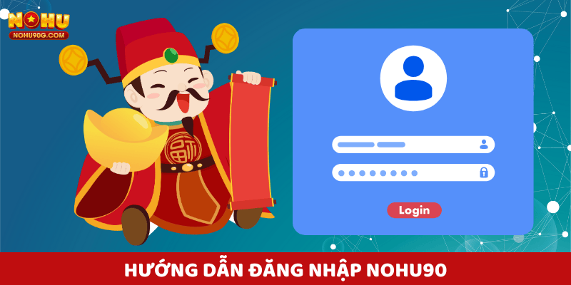 Hướng dẫn đăng nhập Nohu nhanh chóng